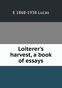 Loiterer's harvest, a book of essays