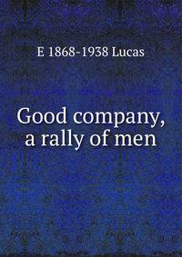 Good company, a rally of men