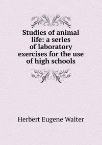 Studies of animal life: a series of laboratory exercises for the use of high schools