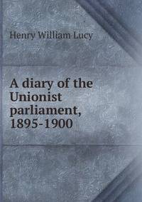 A diary of the Unionist parliament, 1895-1900