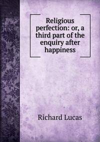 Religious perfection: or, a third part of the enquiry after happiness