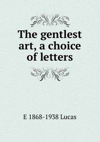 The gentlest art, a choice of letters