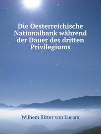 Die Oesterreichische Nationalbank wahrend der Dauer des dritten Privilegiums