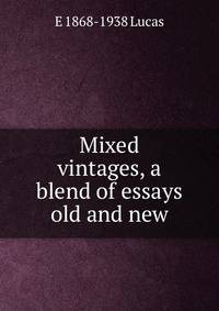 Mixed vintages, a blend of essays old and new
