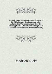 Versuch einer vollstandigen Einleitung in die Offenbarung des Johannes: oder, Allgemeine Untersuchungen uber die apokalyptische Litteratur uberhaupt . des Johannes insbesondere (German Edition)