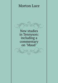 New studies in Tennyson: including a commentary on "Maud"