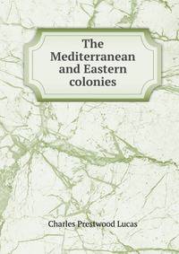 The Mediterranean and Eastern colonies