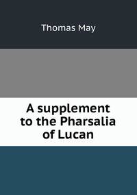 A supplement to the Pharsalia of Lucan