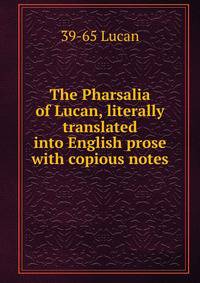 The Pharsalia of Lucan, literally translated into English prose with copious notes