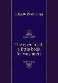 The open road; a little book for wayfarers