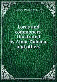 Lords and commoners. Illustrated by Alma Tadema, and others