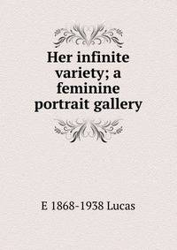 Her infinite variety; a feminine portrait gallery