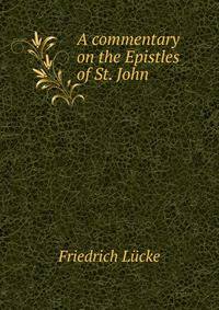 A commentary on the Epistles of St. John