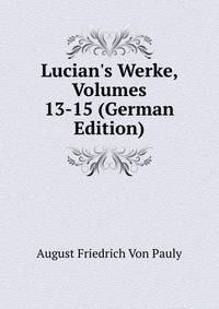 Lucian's Werke, Volumes 13-15 (German Edition)