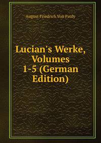 Lucian's Werke, Volumes 1-5 (German Edition)