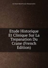 Etude Historique Et Clinique Sur La Trepanation Du Crane (French Edition)