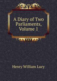 A Diary of Two Parliaments, Volume 1