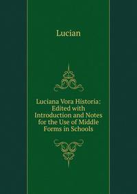 Luciana Vora Historia: Edited with Introduction and Notes for the Use of Middle Forms in Schools