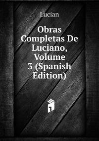 Obras Completas De Luciano, Volume 3 (Spanish Edition)