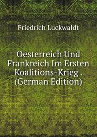 Oesterreich Und Frankreich Im Ersten Koalitions-Krieg . (German Edition)