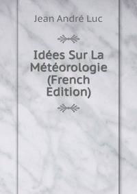Idees Sur La Meteorologie (French Edition)
