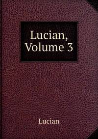 Lucian, Volume 3