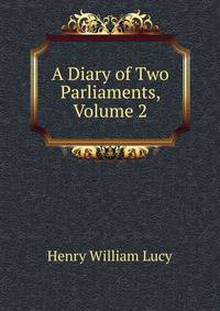 A Diary of Two Parliaments, Volume 2
