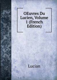 OEuvres Du Lucien, Volume 1 (French Edition)