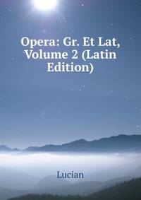 Opera: Gr. Et Lat, Volume 2 (Latin Edition)