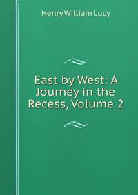 East by West: A Journey in the Recess, Volume 2