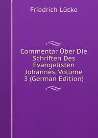 Commentar Uber Die Schriften Des Evangelisten Johannes, Volume 3 (German Edition)