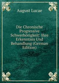 Die Chronische Progressive Schwerh?rigkeit: Ihre Erkenntnis Und Behandlung (German Edition)