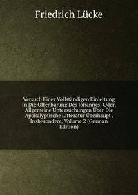 Versuch Einer Vollst?ndigen Einleitung in Die Offenbarung Des Johannes: Oder, Allgemeine Untersuchungen ?ber Die Apokalyptische Litteratur ?berhaupt . Insbesondere, Volume 2 (German Edition)