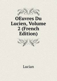 OEuvres Du Lucien, Volume 2 (French Edition)