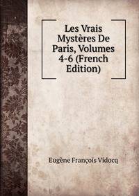 Les Vrais Mysteres De Paris, Volumes 4-6 (French Edition)