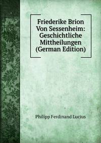 Friederike Brion Von Sessenheim: Geschichtliche Mittheilungen (German Edition)