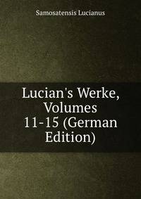 Lucian's Werke, Volumes 11-15 (German Edition)
