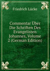 Commentar Uber Die Schriften Des Evangelisten Johannes, Volume 2 (German Edition)