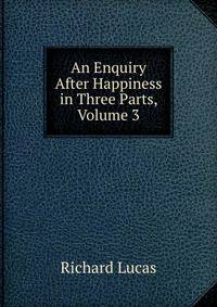 An Enquiry After Happiness in Three Parts, Volume 3