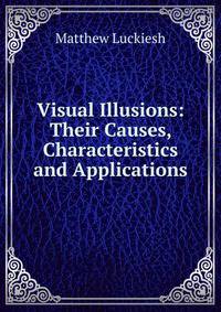 Visual Illusions: Their Causes, Characteristics and Applications