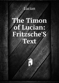 The Timon of Lucian: Fritzsche'S Text