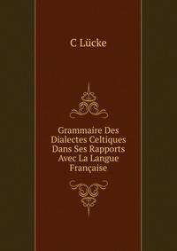 Grammaire Des Dialectes Celtiques Dans Ses Rapports Avec La Langue Francaise