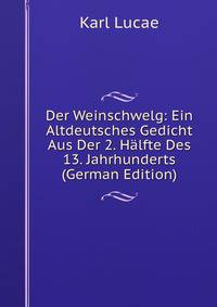 Der Weinschwelg: Ein Altdeutsches Gedicht Aus Der 2. Halfte Des 13. Jahrhunderts (German Edition)