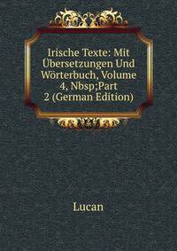 Irische Texte: Mit ?bersetzungen Und W?rterbuch, Volume 4,&amp;Nbsp;Part 2 (German Edition)