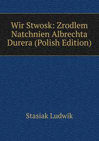 Wir Stwosk: Zrodlem Natchnien Albrechta Durera (Polish Edition)