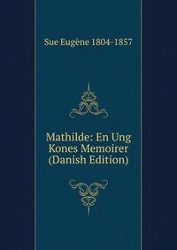Mathilde: En Ung Kones Memoirer (Danish Edition)