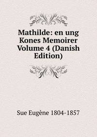 Mathilde: en ung Kones Memoirer Volume 4 (Danish Edition)