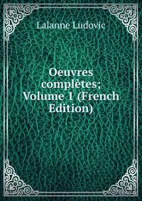 Oeuvres completes; Volume 1 (French Edition)