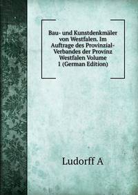 Bau- und Kunstdenkmaler von Westfalen. Im Auftrage des Provinzial-Verbandes der Provinz Westfalen Volume 1 (German Edition)
