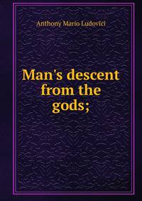 Man's descent from the gods;